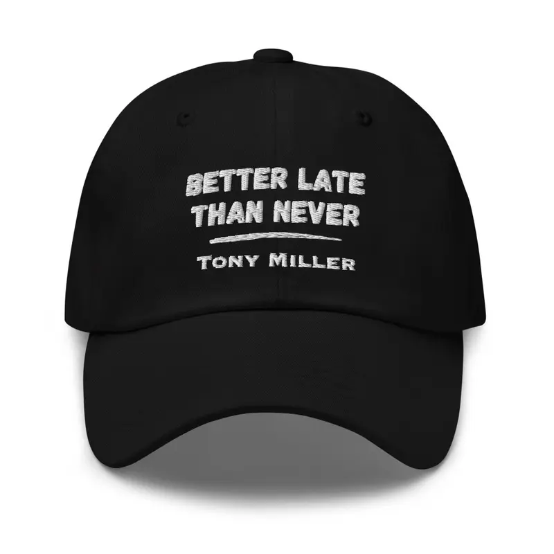 Better Late Than Never | Tony Miller